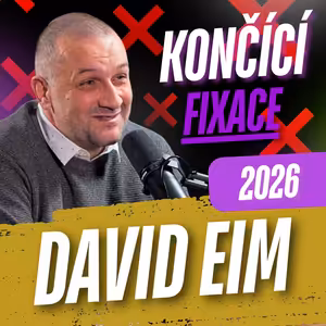 304: David Eim - Roztočí vlna končících fixací hypoték v roce 2026 kolotoč refinancování?