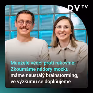 Manželé vědci proti rakovině: Zkoumáme nádory mozku, máme neustálý brainstorming, ve výzkumu se doplňujeme