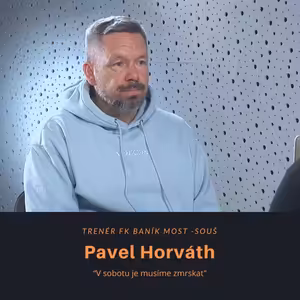 Pavel Horváth – trenér FK Baník Most – Souš: V sobotu je musíme zmrskat