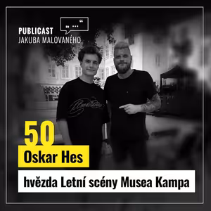 Publicast #50: Oskar Hes | hvězda Letní scény Musea Kampa