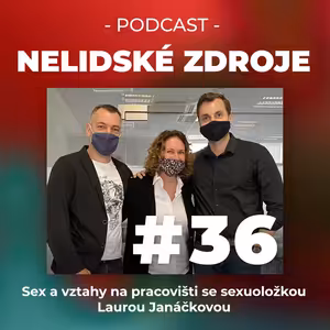 36: Sex a vztahy na pracovišti se sexuoložkou Laurou Janáčkovou