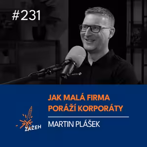 231 | Martin Plášek | Jak malá firma poráží korporáty bez slev