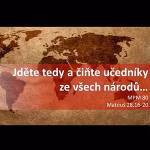 Mesiáš podle Matouše 80 - Jděte tedy a čiňte učedníky ze všech národů - Bohuslav Wojnar (10.5.2015)