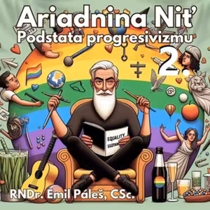Ariadnina niť 102 - 2025-02-15 „Podstata progresivizmu 2“