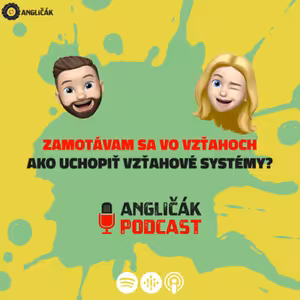 TRAILER #17 | ZAMOTÁVAM SA VO VZŤAHOCH - AKO UCHOPIŤ VZŤAHOVÉ SYSTÉMY? | ANGLIČÁK PODCAST