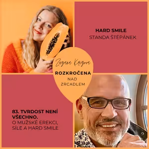 Epizoda 83. Tvrdost není všechno – o mužské erekci, síle a Hard Smile.