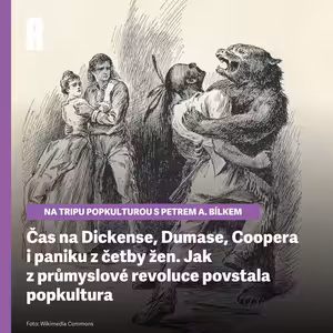 Čas na Dickense, Dumase, Coopera i paniku z četby žen. Jak z průmyslové revoluce povstala popkultura