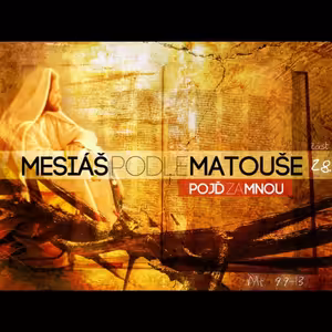 Mesiáš podle Matouše 28 - Pojď za mnou - Bohuslav Wojnar (3.3.2013)