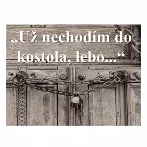 "Nechodím do kostola, lebo..."