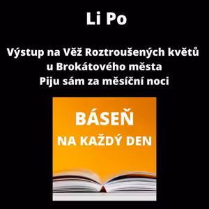 Li Po - Výstup na Věž Roztroušených květů u Brokátového města + Piju sám za měsíční noci