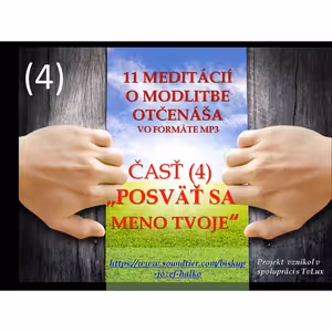 Štvrtá (4) meditácia o modlitbe Otčenáša: “Posväť sa meno tvoje"