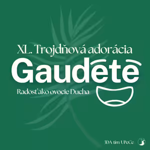40. Trojdňová adorácia (3DA) - Gaudete – radosť ako ovocie Ducha - Nedeľná kázeň
