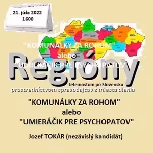 Regióny 13/2022 - 2022-07-21 „KOMUNÁLKY ZA ROHOM“ alebo „UMIERÁČIK PSYCHOPATA“