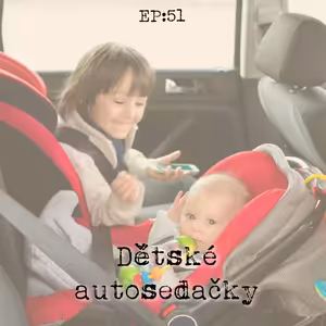 EP51: Dětské autosedačky