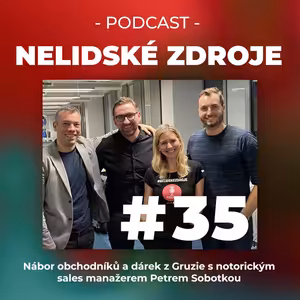 35: Nábor obchodníků a dárek z Gruzie s notorickým sales manažerem Petrem Sobotkou