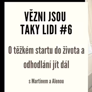 Vězni jsou taky lidi #6 - O těžkém startu do života a odhodlání jít dál