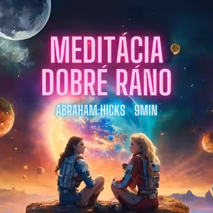 Dobré ráno - Abraham Hicks | VEDENÁ MEDITÁCIA po slovensky [ft. Moderná terapeutka]