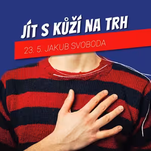 JÍT S KŮŽÍ NA TRH - Jakub Svoboda
