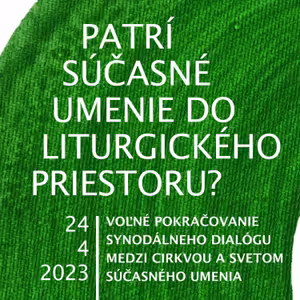 #5 Patrí súčasné umenie do liturgického priestoru? 24. 4. 2023