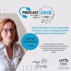 12. epizóda MARTINA BOLEČEKOVÁ - Nikdy nevieme, či aj my nebudeme v situácii, kedy sa budeme musieť presťahovať do inej krajiny