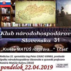 Klub národohospodárov Slovenska 31 - 2019-04-22 „Knieža Matúš rozpráva…“ I.časť