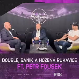 FOOTCAST #104 | Double, Baník a hozená rukavice ft. Petr Fousek