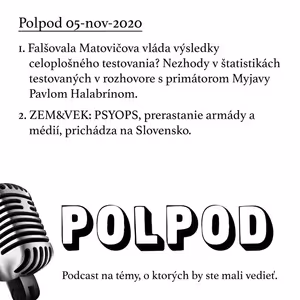 Polpod 05-nov-20: Falšovala Matovičova vláda výsledky celoplošného testovania? ZEM&VEK: PSYOPS, prerastanie armády a médií, prichádza na Slovensko