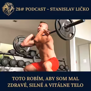 28#podcast - Toto robím, aby som mal zdravé silné a vitálne telo...