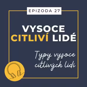 Ep. 27: Typy vysoce citlivých lidí