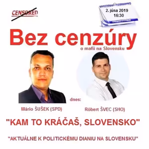 Bez cenzúry 137 - 2019-06-02 „KAM TO KRÁČAŠ, SLOVENSKO“