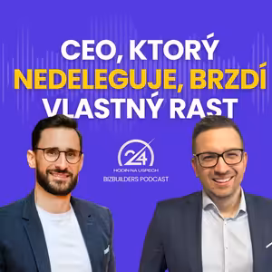 129: CEO, ktorý nedeleguje, brzdí vlastný rast, Juraj Balogh