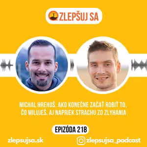 218. Michal Hrehuš: Ako konečne začať robiť to, čo miluješ, aj napriek strachu zo zlyhania