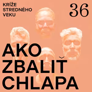 Kríže stredného veku #36: Ako zbaliť chlapa