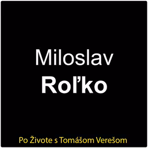 Po Živote s Tomášom Verešom #114 - Miloslav Roľko