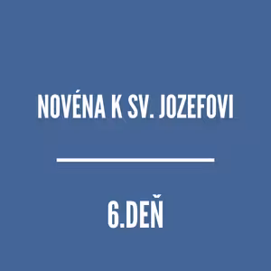 NOVÉNY | NOVÉNA K SVÄTÉMU JOZEFOVI 6