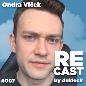 Ondra Vlček RECAST #007