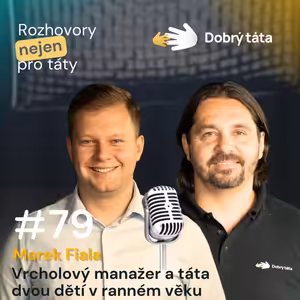 #79 Marek Fiala Vrcholový manažer a táta dvou dětí v ranném věku