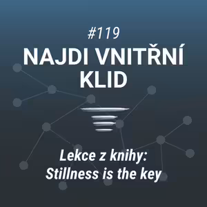 Najdi vnitřní klid | Lekce z knihy "Stillness is the key" - 119