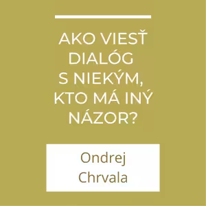 Ako viesť dialóg s niekým, kto má iný názor? | A teraz čo?