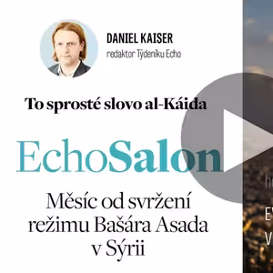 To sprosté slovo al-Káida. Echo Salon a Daniel Kaiser, Eva Filipi a Veronika Kuchyňová Šmigolová o konci režimu Bašára Asada