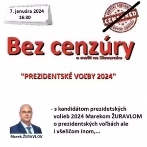 Bez cenzúry 253 - 2024-01-07 „PREZIDENTSKÉ VOĽBY 2024“