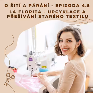 Epizoda 4.5 - La Florita - upcyklace a přešívání starého textilu