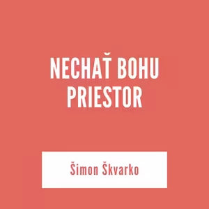 NECHAŤ BOHU PRIESTOR | Šimon Škvarko