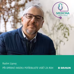 35 Docent Radim Lipina: Při operaci mozku potřebujete vidět za roh