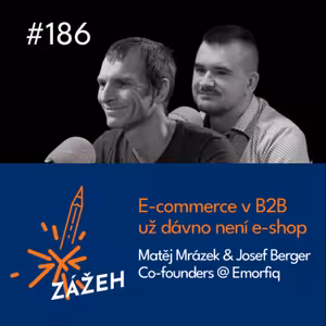 186 | Matěj Mrázek & Josef Berger | E-commerce v B2B už dávno není e-shop