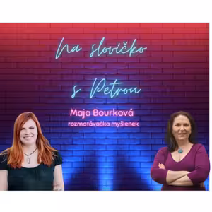 Na slovíčko s Petrou (host Maja Bourková)