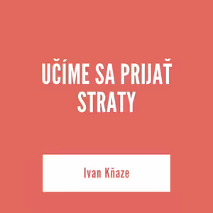 UČÍME SA PRIJAŤ STRATY | 14. júla 2025