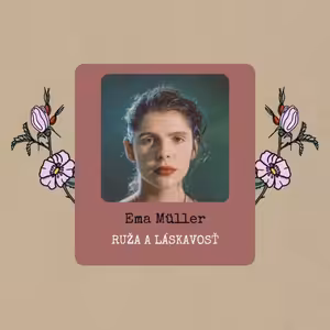 Ema Müller: Ruža a láskavosť