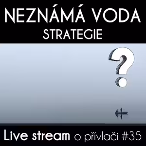 Přívlač Live #35 Neznámá voda - Jak na úspěšný lov