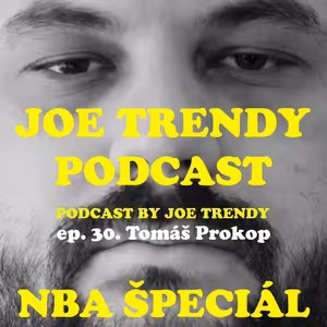 Joe Trendy podcast ep. 30 - Tomáš Prokop (NBA ŠPECIÁL)